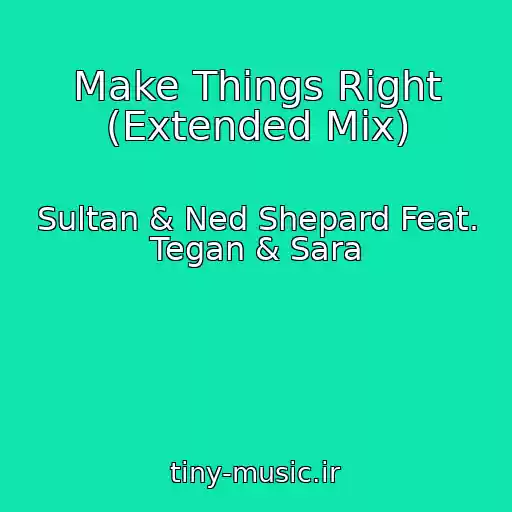 کاور آهنگ Make Things Right (Extended Mix) از Sultan & Ned Shepard Feat. Tegan & Sara