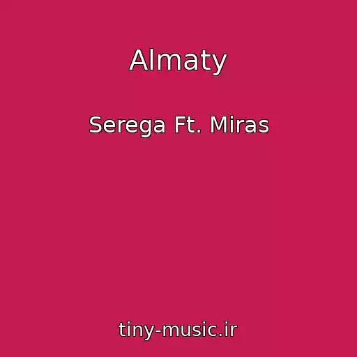 کاور آهنگ Almaty از Serega Ft. Miras