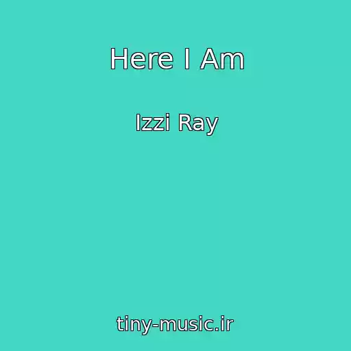 کاور آهنگ Here I Am از Izzi Ray