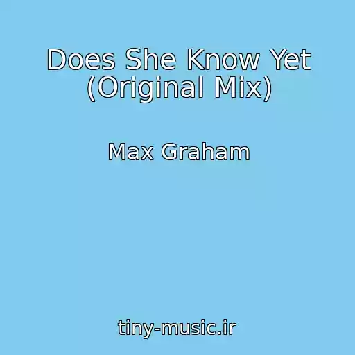 کاور آهنگ Does She Know Yet (Original Mix) از Max Graham