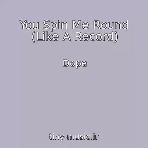 کاور آهنگ You Spin Me Round (Like A Record) از Dope