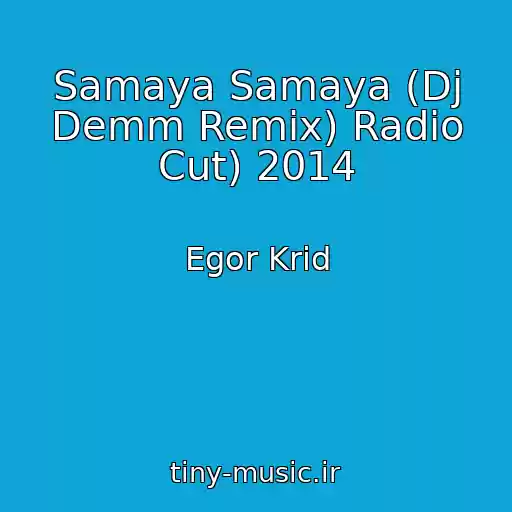 کاور آهنگ Samaya Samaya (Dj Demm Remix) Radio Cut) 2014 از Egor Krid