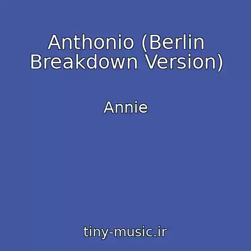 کاور آهنگ Anthonio (Berlin Breakdown Version) از Annie