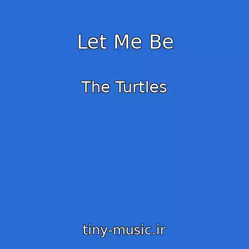 کاور آهنگ Let Me Be از The Turtles