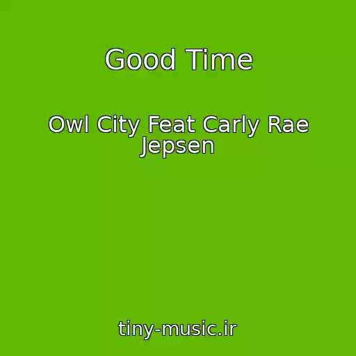 کاور آهنگ Good Time از Owl City Feat Carly Rae Jepsen