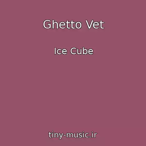 کاور آهنگ Ghetto Vet از Ice Cube
