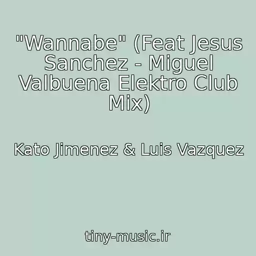 کاور آهنگ "Wannabe" (Feat Jesus Sanchez - Miguel Valbuena Elektro Club Mix) از Kato Jimenez & Luis Vazquez