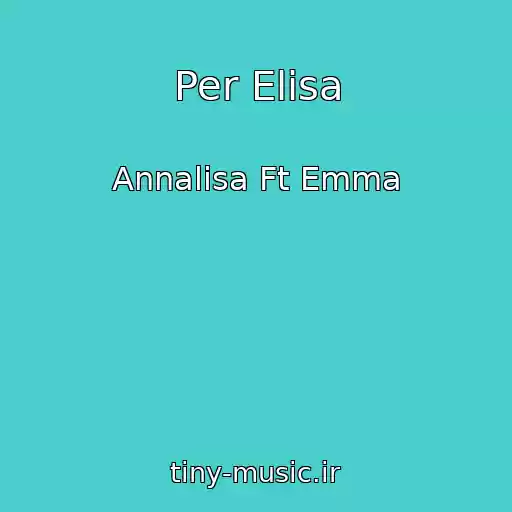 کاور آهنگ Per Elisa از Annalisa Ft Emma