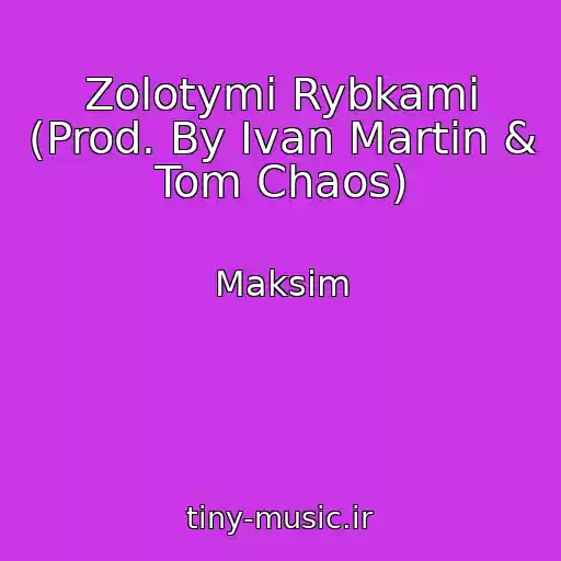 کاور آهنگ Zolotymi Rybkami (Prod. By Ivan Martin & Tom Chaos) از Maksim