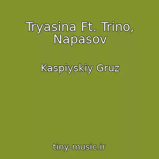 کاور آهنگ Tryasina Ft. Trino, Napasov از Kaspiyskiy Gruz