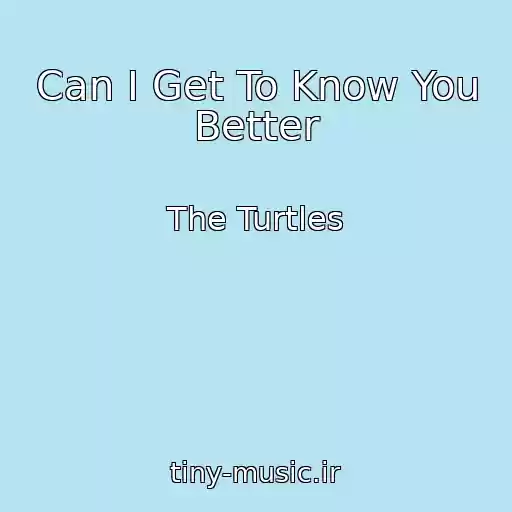 کاور آهنگ Can I Get To Know You Better از The Turtles