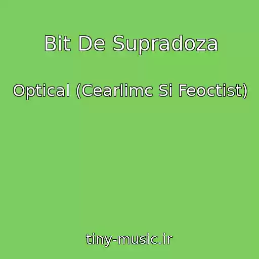 کاور آهنگ Bit De Supradoza از Optical (Cearlimc Si Feoctist)