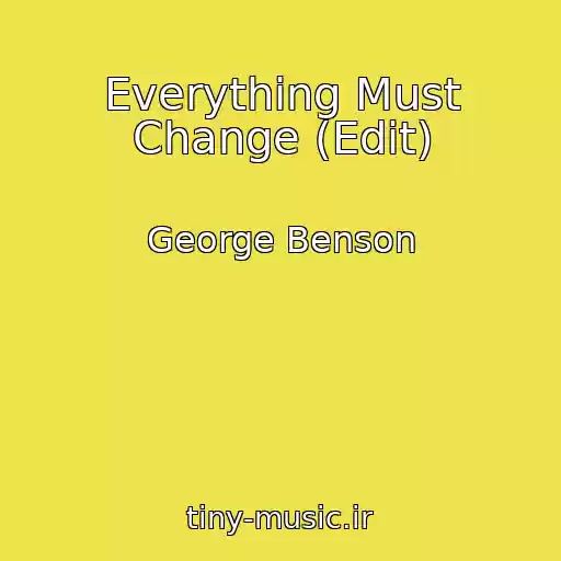 کاور آهنگ Everything Must Change (Edit) از George Benson