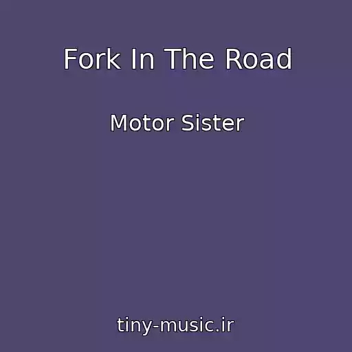 کاور آهنگ Fork In The Road از Motor Sister