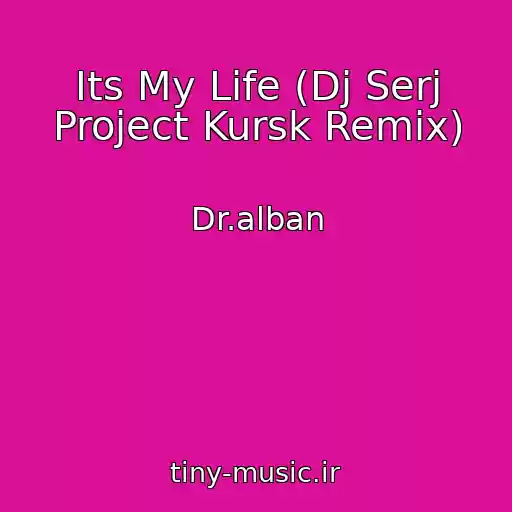 کاور آهنگ Its My Life (Dj Serj Project Kursk Remix) از Dr.alban