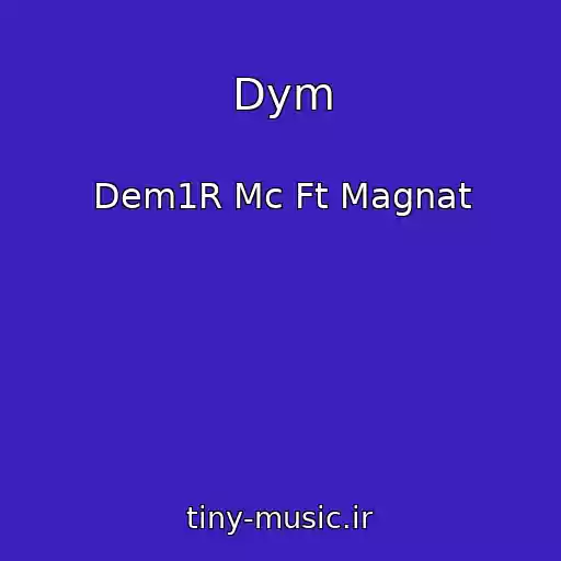 کاور آهنگ Dym از Dem1R Mc Ft Magnat