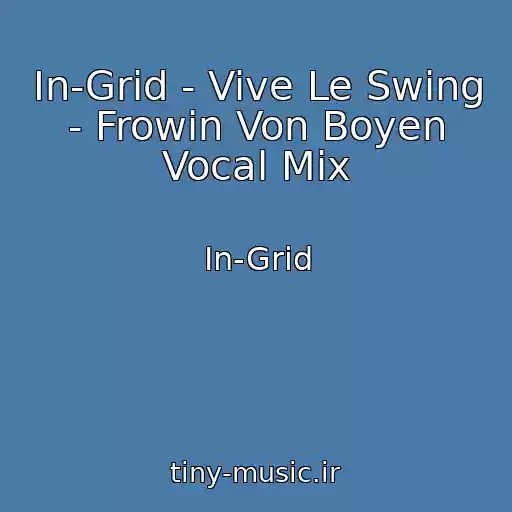 کاور آهنگ In-Grid - Vive Le Swing - Frowin Von Boyen Vocal Mix از In-Grid