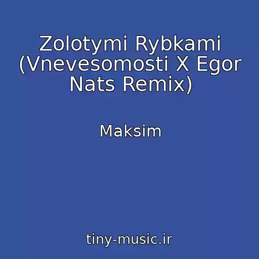 کاور آهنگ Zolotymi Rybkami (Vnevesomosti X Egor Nats Remix) از Maksim