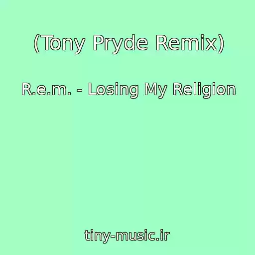 کاور آهنگ (Tony Pryde Remix) از R.e.m. - Losing My Religion