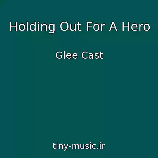 کاور آهنگ Holding Out For A Hero از Glee Cast