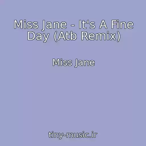کاور آهنگ Miss Jane - It's A Fine Day (Atb Remix) از Miss Jane