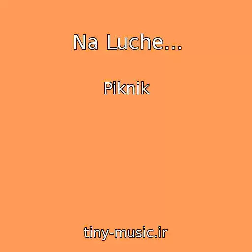 کاور آهنگ Na Luche... از Piknik