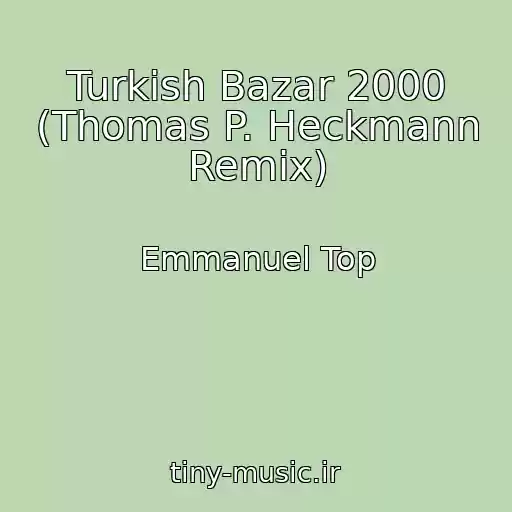 کاور آهنگ Turkish Bazar 2000 (Thomas P. Heckmann Remix) از Emmanuel Top