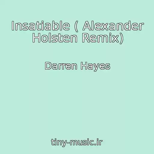 کاور آهنگ Insatiable ( Alexander Holsten Remix) از Darren Hayes