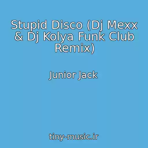 کاور آهنگ Stupid Disco (Dj Mexx & Dj Kolya Funk Club Remix) از Junior Jack