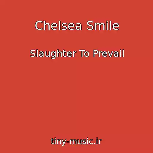 کاور آهنگ Chelsea Smile از Slaughter To Prevail