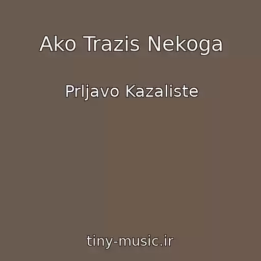کاور آهنگ Ako Trazis Nekoga از Prljavo Kazaliste