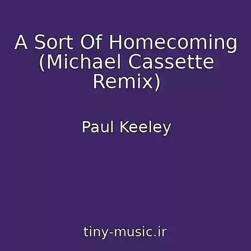 کاور آهنگ A Sort Of Homecoming (Michael Cassette Remix) از Paul Keeley
