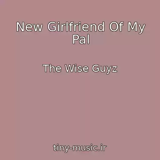 کاور آهنگ New Girlfriend Of My Pal از The Wise Guyz
