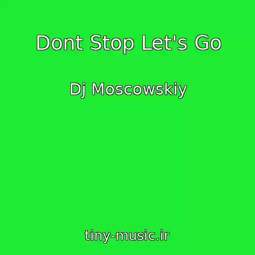 کاور آهنگ Dont Stop Let's Go از Dj Moscowskiy