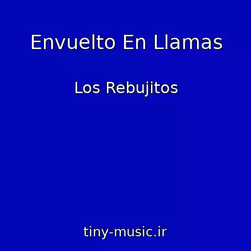 کاور آهنگ Envuelto En Llamas از Los Rebujitos
