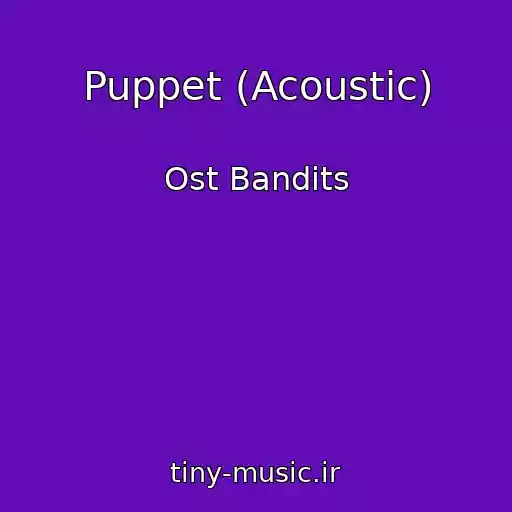 کاور آهنگ Puppet (Acoustic) از Ost Bandits