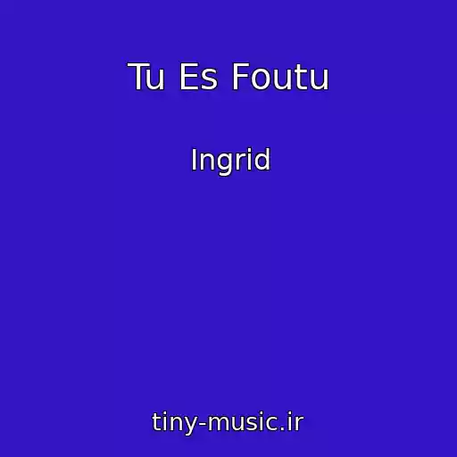 کاور آهنگ Tu Es Foutu از Ingrid