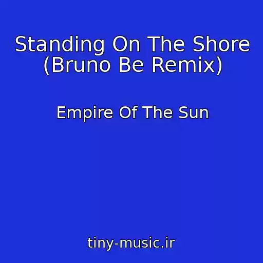 کاور آهنگ Standing On The Shore (Bruno Be Remix) از Empire Of The Sun