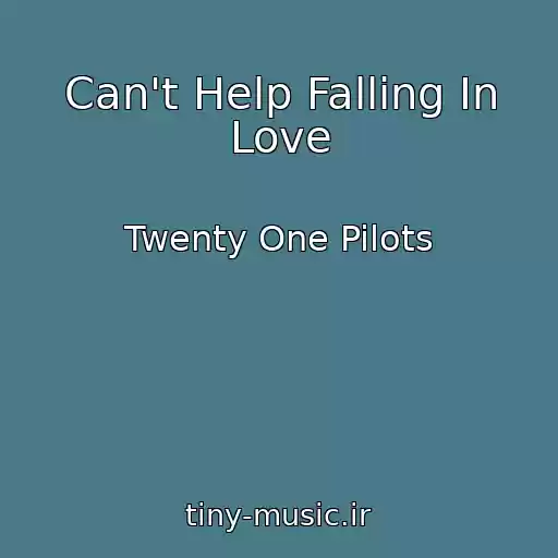 کاور آهنگ Can't Help Falling In Love از Twenty One Pilots
