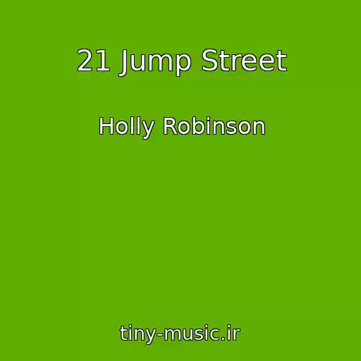 کاور آهنگ 21 Jump Street از Holly Robinson