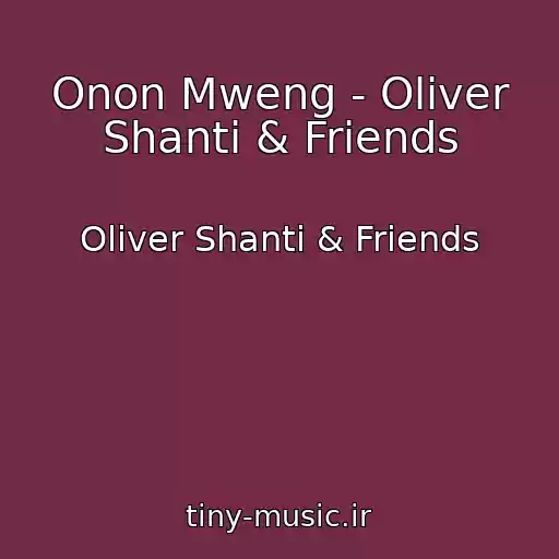 کاور آهنگ Onon Mweng - Oliver Shanti & Friends از Oliver Shanti & Friends