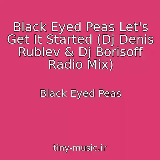 کاور آهنگ Black Eyed Peas Let's Get It Started (Dj Denis Rublev & Dj Borisoff Radio Mix) از Black Eyed Peas