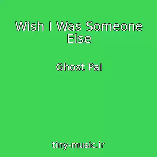کاور آهنگ Wish I Was Someone Else از Ghost Pal