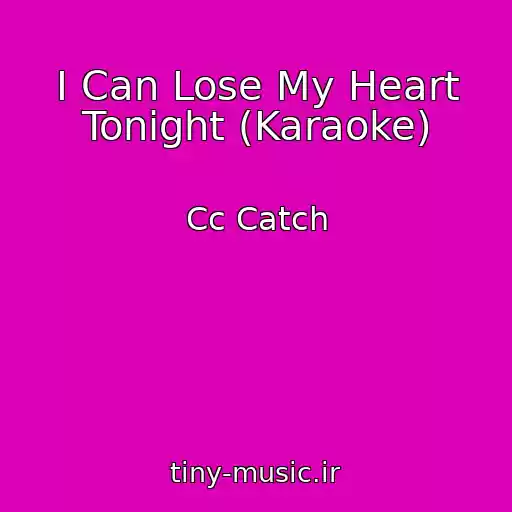 کاور آهنگ I Can Lose My Heart Tonight (Karaoke) از Cc Catch