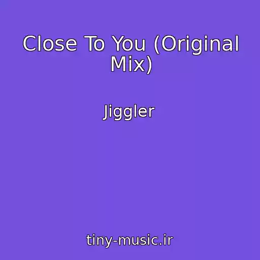 کاور آهنگ Close To You (Original Mix) از Jiggler