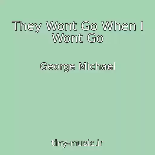 کاور آهنگ They Wont Go When I Wont Go از George Michael