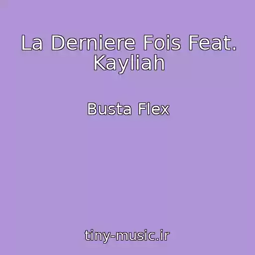 کاور آهنگ La Derniere Fois Feat. Kayliah از Busta Flex