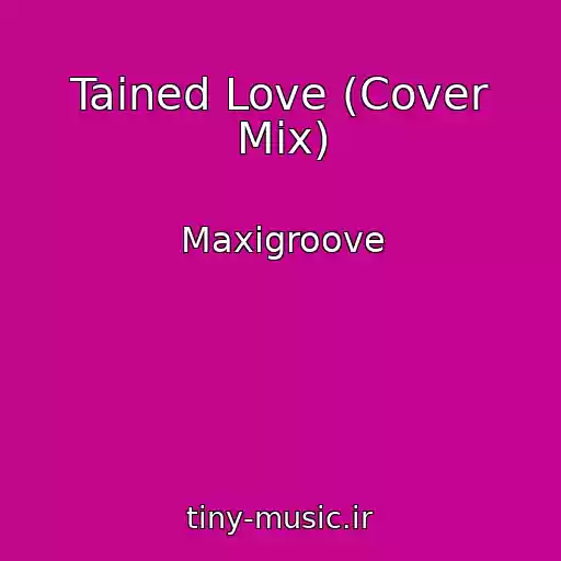 کاور آهنگ Tained Love (Cover Mix) از Maxigroove