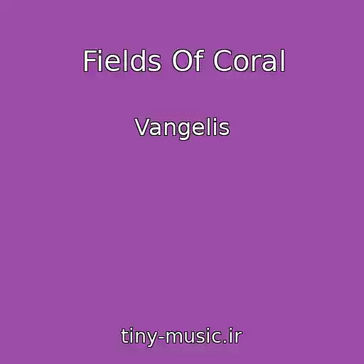کاور آهنگ Fields Of Coral از Vangelis