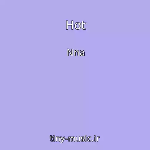 کاور آهنگ Hot از Nna